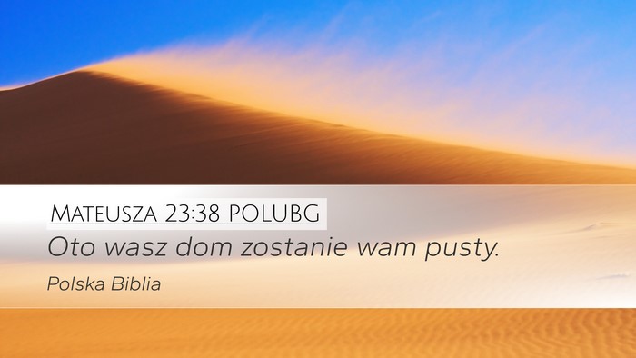 Mateusza 23:38 POLUBG Desktop Wallpaper - Oto wasz dom zostanie wam - Desktop Bible Verse Wallpaper