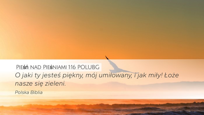 Pieśń nad Pieśniami 1:16 POLUBG Bible Verse Image