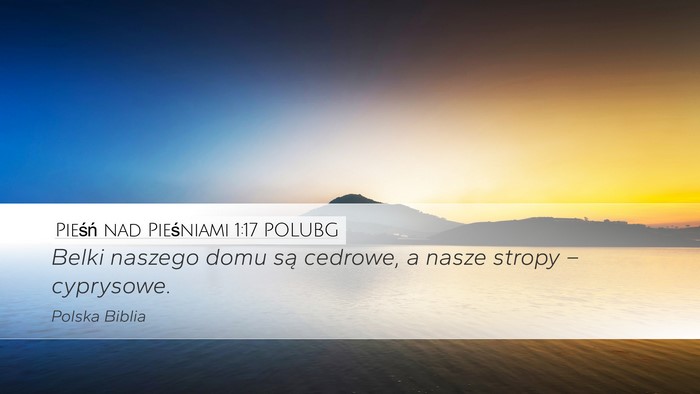 Pieśń nad Pieśniami 1:17 POLUBG Bible Verse Image