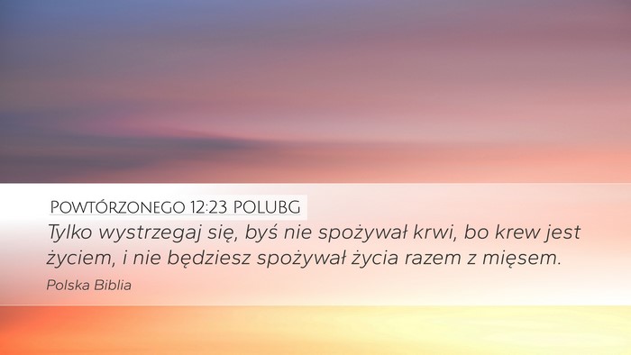 Powtórzonego 12:23 POLUBG Desktop Wallpaper - Tylko wystrzegaj się, byś nie spożywał krwi, - Desktop Bible Verse Wallpaper