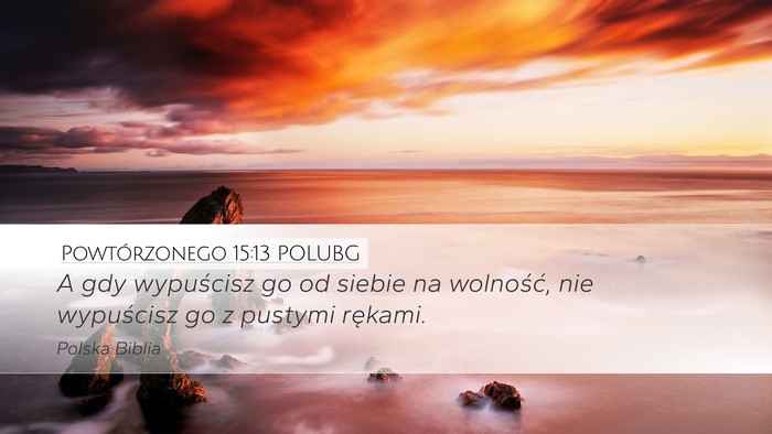 Powtórzonego 15:13 POLUBG Desktop Wallpaper - A gdy wypuścisz go od siebie na wolność, nie - Desktop Bible Verse Wallpaper