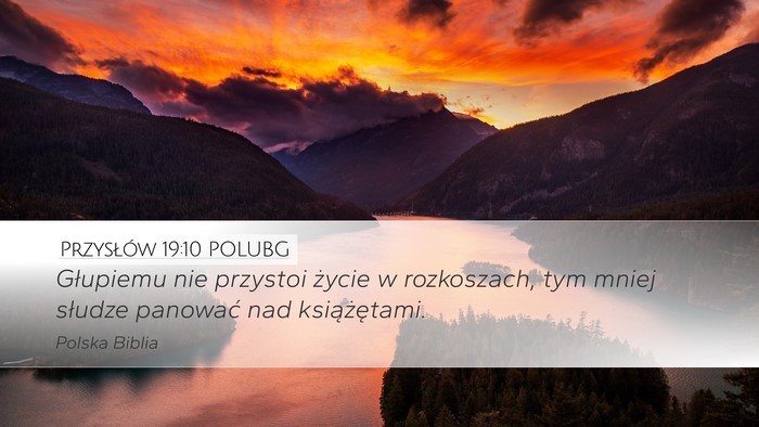 Przysłów 19:10 POLUBG Desktop Wallpaper - Głupiemu nie przystoi życie w rozkoszach, tym - Desktop Bible Verse Wallpaper