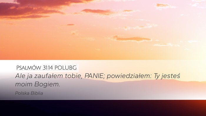 Psalmów 31:14 POLUBG Desktop Wallpaper - Ale ja zaufałem tobie, PANIE; powiedziałem: Ty - Desktop Bible Verse Wallpaper
