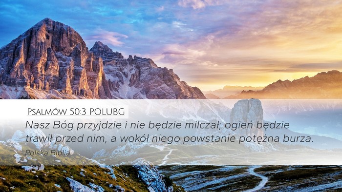 Psalmów 50:3 POLUBG Desktop Wallpaper - Nasz Bóg przyjdzie i nie będzie milczał; - Desktop Bible Verse Wallpaper