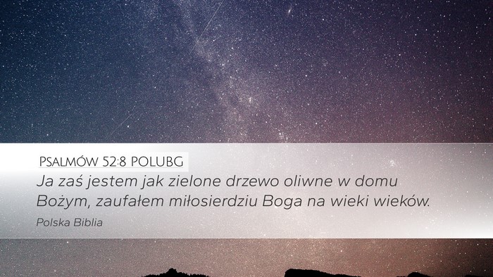 Psalmów 52:8 POLUBG Desktop Wallpaper - Ja zaś jestem jak zielone drzewo oliwne w domu - Desktop Bible Verse Wallpaper