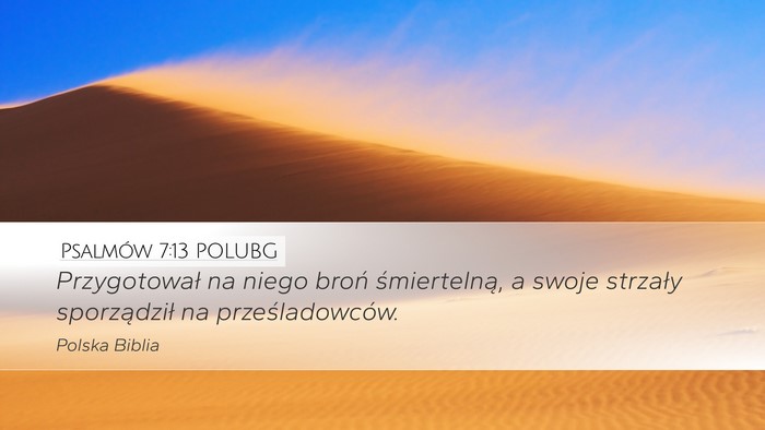 Psalmów 7:13 POLUBG Desktop Wallpaper - Przygotował na niego broń śmiertelną, a swoje - Desktop Bible Verse Wallpaper