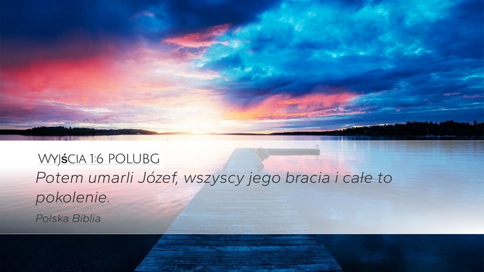 Wyjścia 1:6 POLUBG Desktop Wallpaper - Potem umarli Józef, wszyscy jego bracia i całe - Desktop Bible Verse Wallpaper
