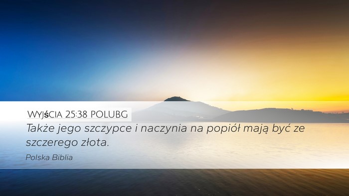 Wyjścia 25:38 POLUBG Desktop Wallpaper - Także jego szczypce i naczynia na popiół mają - Desktop Bible Verse Wallpaper