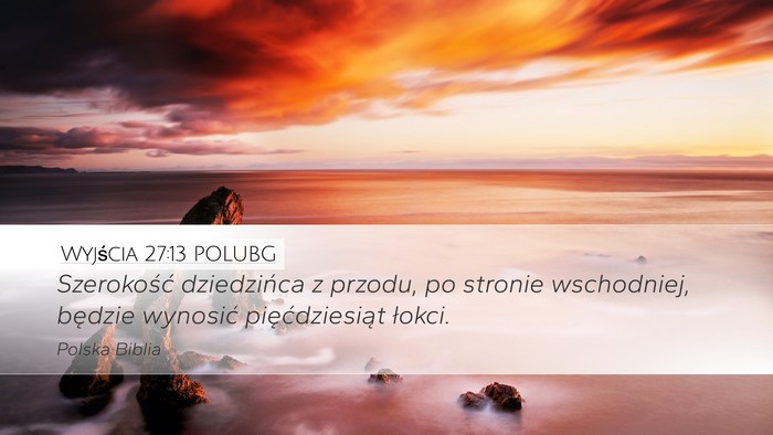 Wyjścia 27:13 POLUBG Desktop Wallpaper - Szerokość dziedzińca z przodu, po stronie - Desktop Bible Verse Wallpaper