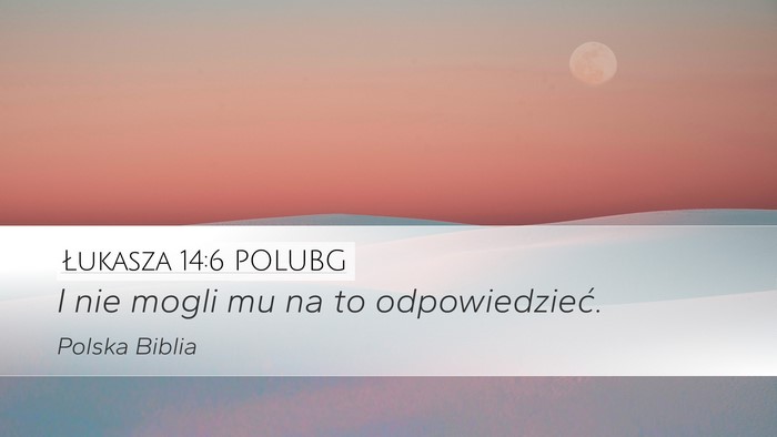 Łukasza 14:6 POLUBG Desktop Wallpaper - I nie mogli mu na to - Desktop Bible Verse Wallpaper