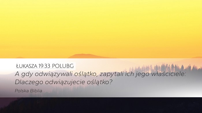 Łukasza 19:33 POLUBG Desktop Wallpaper - A gdy odwiązywali oślątko, zapytali ich jego - Desktop Bible Verse Wallpaper