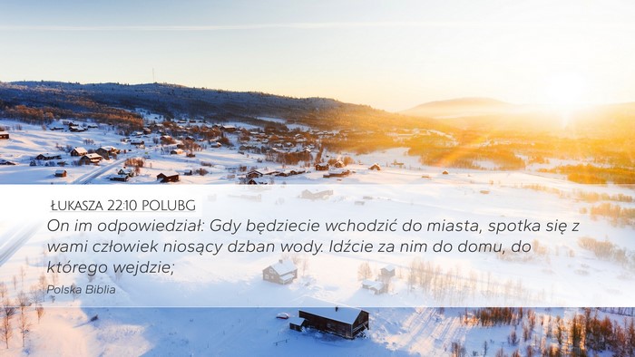 Łukasza 22:10 POLUBG Desktop Wallpaper - On im odpowiedział: Gdy będziecie wchodzić do - Desktop Bible Verse Wallpaper