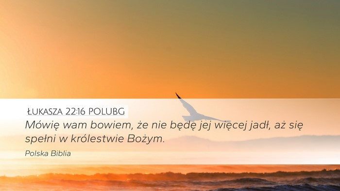 Łukasza 22:16 POLUBG Desktop Wallpaper - Mówię wam bowiem, że nie będę jej więcej - Desktop Bible Verse Wallpaper