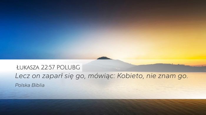 Łukasza 22:57 POLUBG Desktop Wallpaper - Lecz on zaparł się go, mówiąc: Kobieto, nie - Desktop Bible Verse Wallpaper