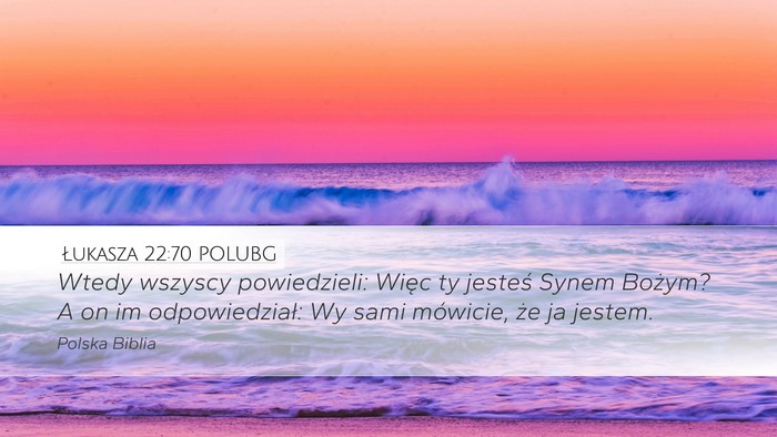 Łukasza 22:70 POLUBG Desktop Wallpaper - Wtedy wszyscy powiedzieli: Więc ty jesteś Synem - Desktop Bible Verse Wallpaper