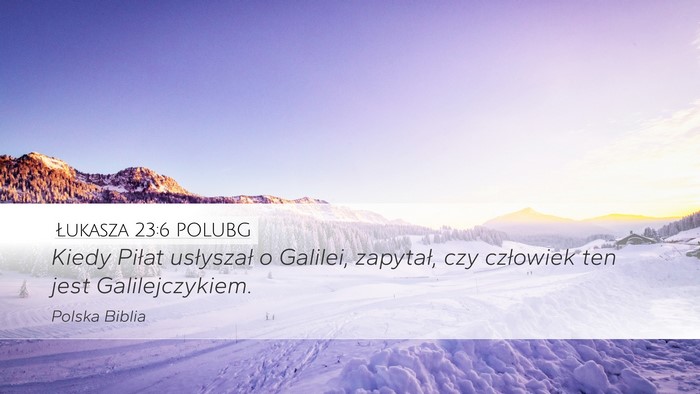 Łukasza 23:6 POLUBG Bible Verse Image