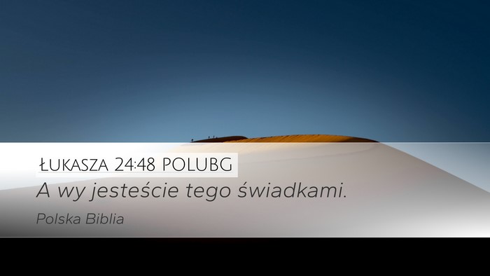 Łukasza 24:48 POLUBG Desktop Wallpaper - A wy jesteście tego - Desktop Bible Verse Wallpaper