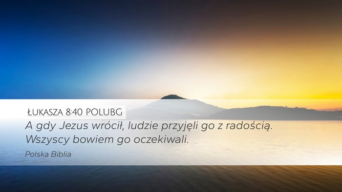 Łukasza 8:40 POLUBG Desktop Wallpaper - A gdy Jezus wrócił, ludzie przyjęli go z - Desktop Bible Verse Wallpaper