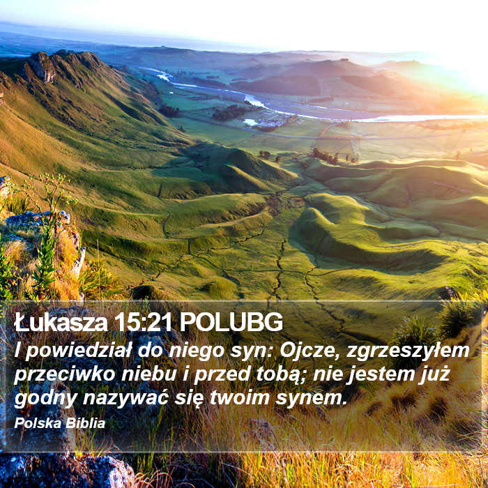 Łukasza 15:21 POLUBG - I powiedział do niego syn: Ojcze, zgrzeszyłem