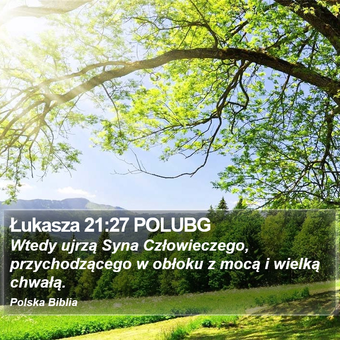 Łukasza 21:27 POLUBG - Wtedy ujrzą Syna Człowieczego, przychodzącego
