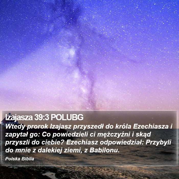 Izaias Pro Rok Izajasza 39:3 POLUBG - Wtedy prorok Izajasz przyszedł do króla