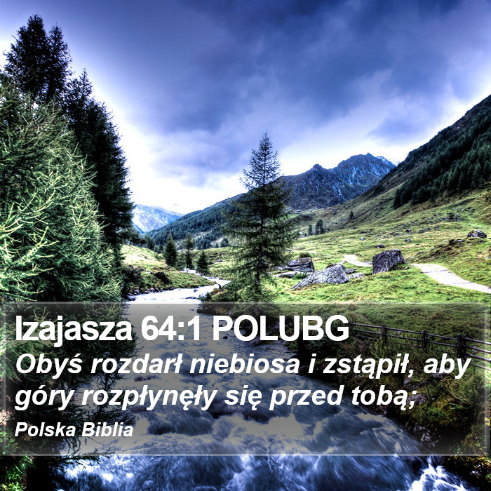 Izajasza 64:1 POLUBG - Obyś rozdarł niebiosa i zstąpił, aby góry