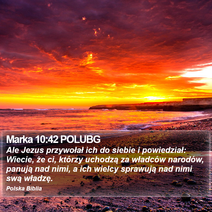 Marka 10:42 POLUBG - Ale Jezus przywołał ich do siebie i