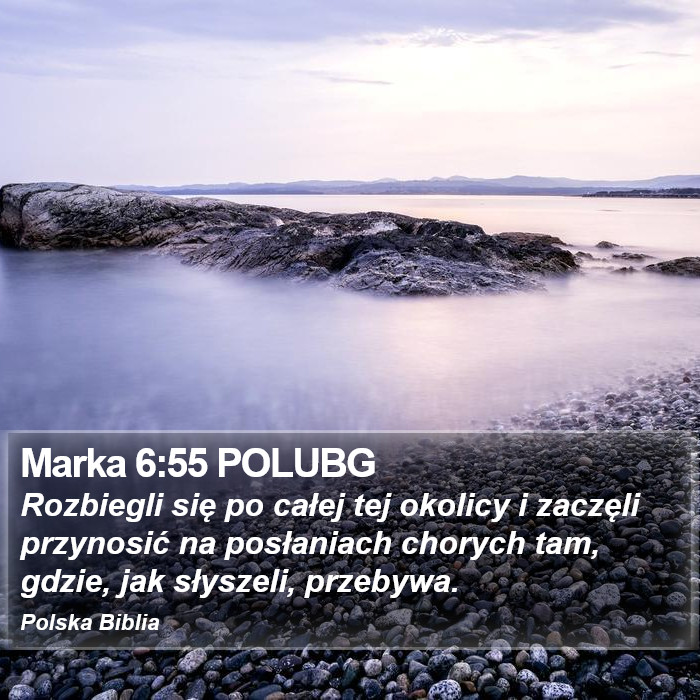 Marka 6:55 POLUBG - Rozbiegli się po całej tej okolicy i zaczęli