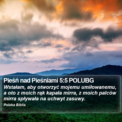 Pieśń nad Pieśniami 5:5 POLUBG Bible Verse Image