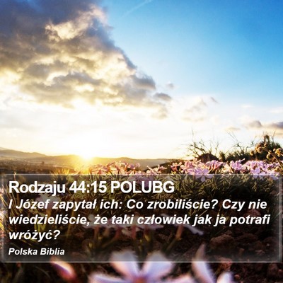 Rodzaju 44:15 POLUBG Bible Verse Image