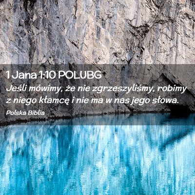 Picture 02 - 1 Jana 1:10 POLUBG - Jeśli mówimy, że nie zgrzeszyliśmy, robimy z - Bible Verse Picture