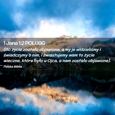 Picture 02 - 1 Jana 1:2 POLUBG - (Bo życie zostało objawione, a my je - Bible Verse Picture