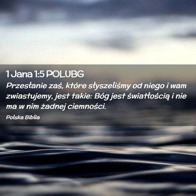 Picture 02 - 1 Jana 1:5 POLUBG - Przesłanie zaś, które słyszeliśmy od niego i - Bible Verse Picture