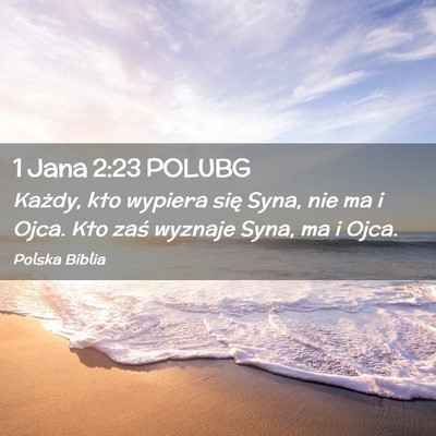 Picture 02 - 1 Jana 2:23 POLUBG - Każdy, kto wypiera się Syna, nie ma i Ojca. Kto - Bible Verse Picture