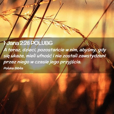 Picture 02 - 1 Jana 2:28 POLUBG - A teraz, dzieci, pozostańcie w nim, abyśmy, gdy - Bible Verse Picture