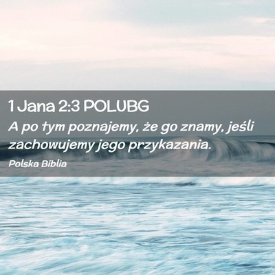 Picture 02 - 1 Jana 2:3 POLUBG - A po tym poznajemy, że go znamy, jeśli - Bible Verse Picture