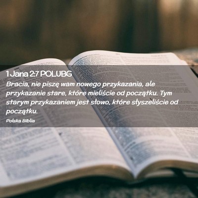 Picture 02 - 1 Jana 2:7 POLUBG - Bracia, nie piszę wam nowego przykazania, ale - Bible Verse Picture