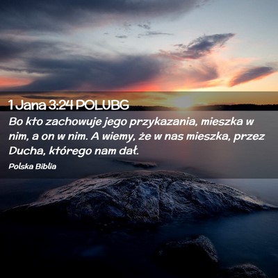 Picture 02 - 1 Jana 3:24 POLUBG - Bo kto zachowuje jego przykazania, mieszka w nim, - Bible Verse Picture