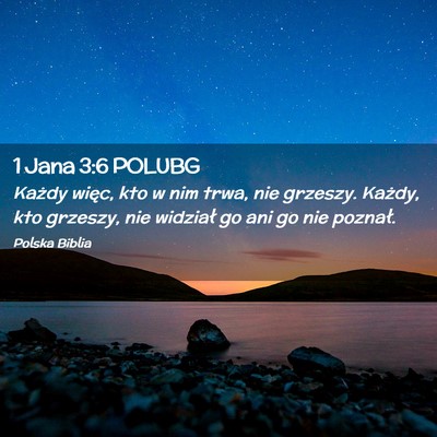 Picture 02 - 1 Jana 3:6 POLUBG - Każdy więc, kto w nim trwa, nie grzeszy. - Bible Verse Picture