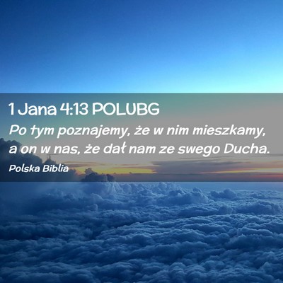 Picture 02 - 1 Jana 4:13 POLUBG - Po tym poznajemy, że w nim mieszkamy, a on w - Bible Verse Picture