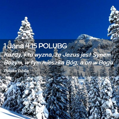 Picture 02 - 1 Jana 4:15 POLUBG - Każdy, kto wyzna, że Jezus jest Synem Bożym, w - Bible Verse Picture