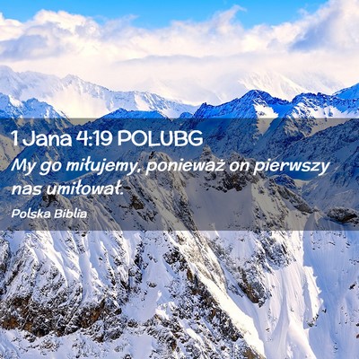 Picture 02 - 1 Jana 4:19 POLUBG - My go miłujemy, ponieważ on pierwszy nas - Bible Verse Picture
