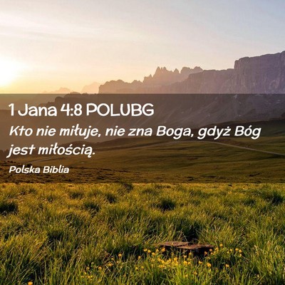 Picture 02 - 1 Jana 4:8 POLUBG - Kto nie miłuje, nie zna Boga, gdyż Bóg jest - Bible Verse Picture