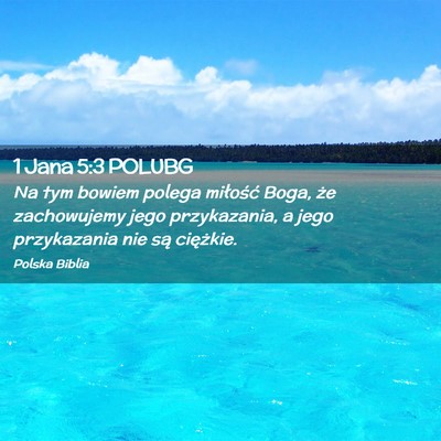 Picture 02 - 1 Jana 5:3 POLUBG - Na tym bowiem polega miłość Boga, że - Bible Verse Picture