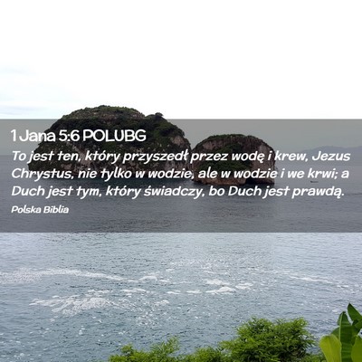 Picture 02 - 1 Jana 5:6 POLUBG - To jest ten, który przyszedł przez wodę i - Bible Verse Picture