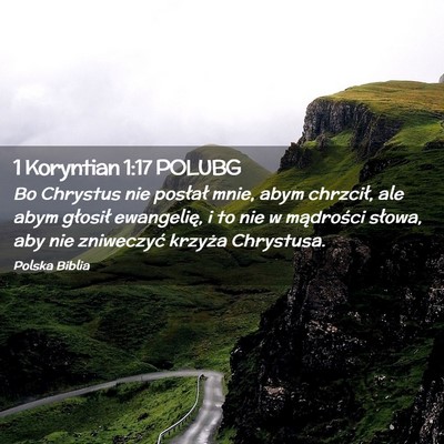 Picture 02 - 1 Koryntian 1:17 POLUBG - Bo Chrystus nie posłał mnie, abym chrzcił, ale - Bible Verse Picture