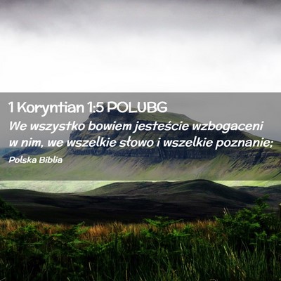Picture 02 - 1 Koryntian 1:5 POLUBG - We wszystko bowiem jesteście wzbogaceni w nim, - Bible Verse Picture