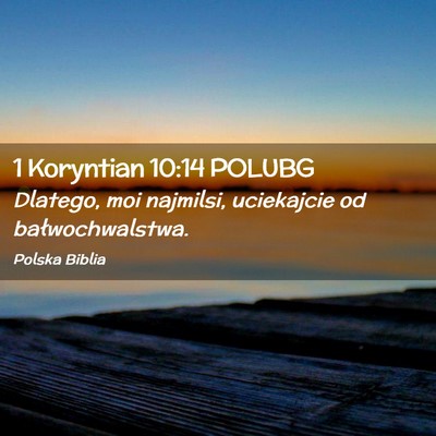 Picture 02 - 1 Koryntian 10:14 POLUBG - Dlatego, moi najmilsi, uciekajcie od - Bible Verse Picture