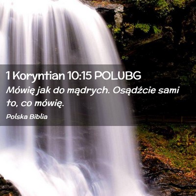 Picture 02 - 1 Koryntian 10:15 POLUBG - Mówię jak do mądrych. Osądźcie sami to, co - Bible Verse Picture