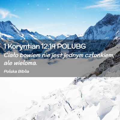 Picture 02 - 1 Koryntian 12:14 POLUBG - Ciało bowiem nie jest jednym członkiem, ale - Bible Verse Picture